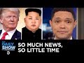 So Much News, So Little Time: Trump’s Trip, Cohen’s Testimony & Ivanka’s Interview | The Daily Show