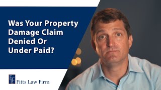 Was Your Property Damage Claim Denied or Underpaid? – Fitts Law Firm, PLLC