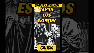 Grandes misterios. Galicia. Tapar los espejos. #misterio #curiosidades #terrorymisterio