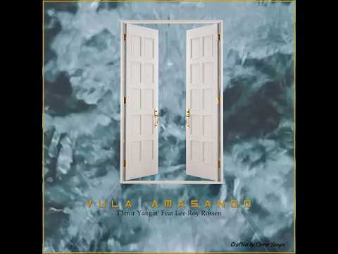 Vula Amasango.Feat(Lee Roy Rossen) Prod T3rror Yungin'