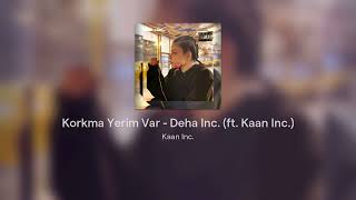 Korkma Yerim Var - Deha Inc. (ft. Kaan Inc.) Resimi