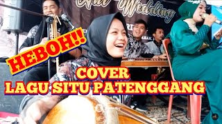 HEBOH DI ATAS PANGGUNG!! COVER LAGU SITU PATENGGANG