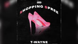 T-Wayne  "Shopping Spree"  x  Official Audio