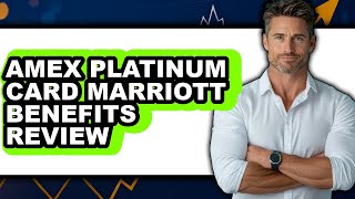 American Express Platinum Card Marriott Benefits Review - Is It Worth it?