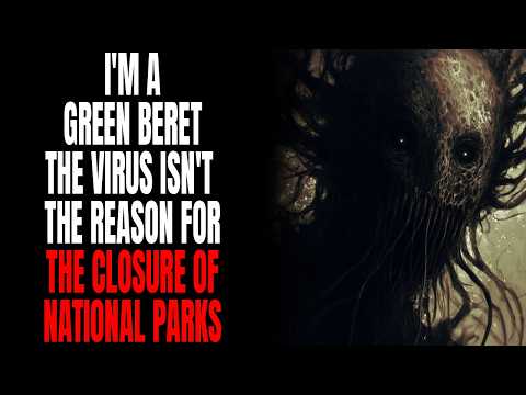"I'm A Green Beret, The Virus Isn't The Reason For The Closure Of National Parks" Creepypasta