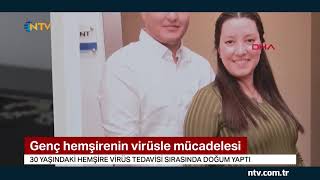 Bebeğini Kucağına Alamadı ... Genç Hemşirenin Virüsle Mücadelesi