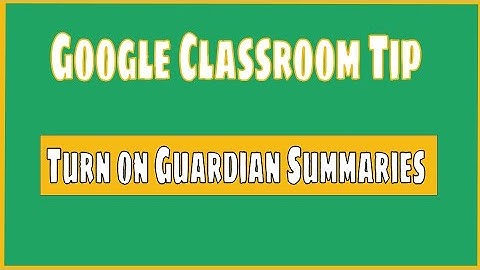 Google Classroom Tip #1: Turn on Guardian Summaries