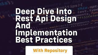 deep dive into rest api design and implementation best practices