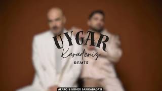 Aerro & Soner Sarıkabadayı - Bence De Git (Uygar Karadeniz Remix)