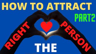 How To Attract The Right Person Into Your Life