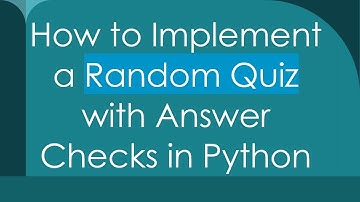 How to Implement a Random Quiz with Answer Checks in Python