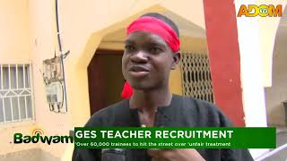 GES Teacher Recruitment: Over 60,000 trainees to hit the street over unfair treatment and many more