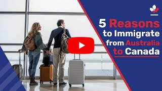 5 Reasons To Immigrate From Australia To Canada
