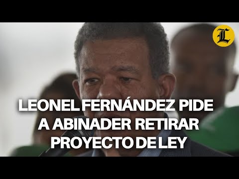 LEONEL FERNÁNDEZ PIDE A ABINADER RETIRAR PROYECTO DE LEY DE TRATA DE PERSONAS