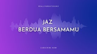 Jaz - Berdua Bersama (Lirik)