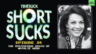 Short Suck #34 - The Mysterious Death of Natalie Wood