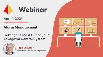 Alarm Management  Getting the Most Out of your Yokogawa Control System  Session 2