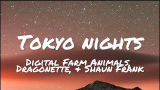 Digital Farm Animals, Dragonette, & Shaun Frank - Tokyo Nights (lyrics)