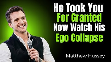 He Took You for Granted – Now Watch His Ego Collapse | Matthew Hussey