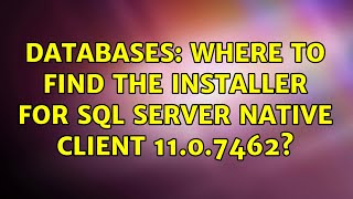 Databases: Where to find the installer for SQL Server Native Client 11.0.7462?