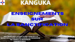 ENSEIGNEMENTS KANGUKA SUR LA SANCTIFICATION. POUR L'ÉDIFICATION ET LA TRANSFORMATION SPIRITUELLE