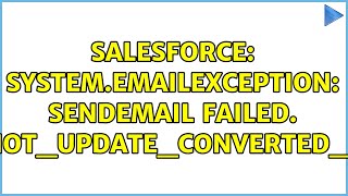 Salesforce: System.EmailException: SendEmail failed. CANNOT_UPDATE_CONVERTED_LEAD