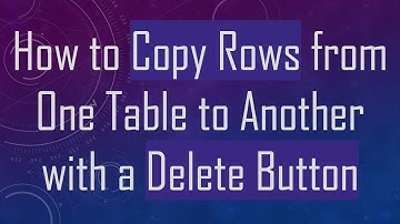 How to Copy Rows from One Table to Another with a Delete Button