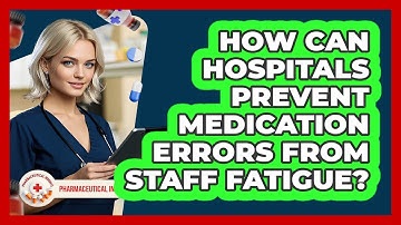How Can Hospitals Prevent Medication Errors From Staff Fatigue? - Pharmaceutical Insights