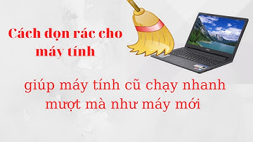 Cách xóa file rác máy tính|hướng dẫn tăng tốc máy tính win 7, win 10