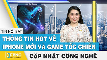 Tin tức công nghệ 27/3 | Thông tin hot về iphone mới và game tốc chiến | Tinh tế | FBNC