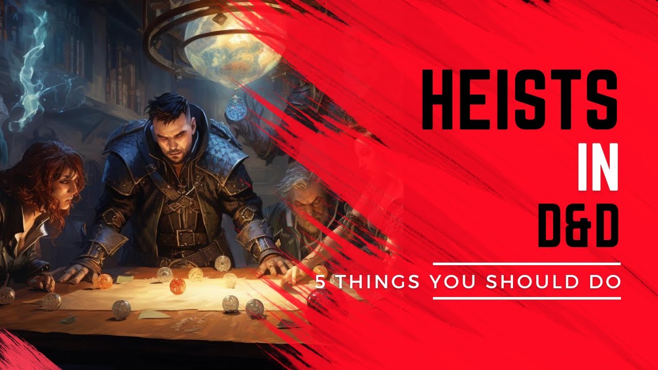 Heists in D&D 5e Things you should do for great heists in D&D