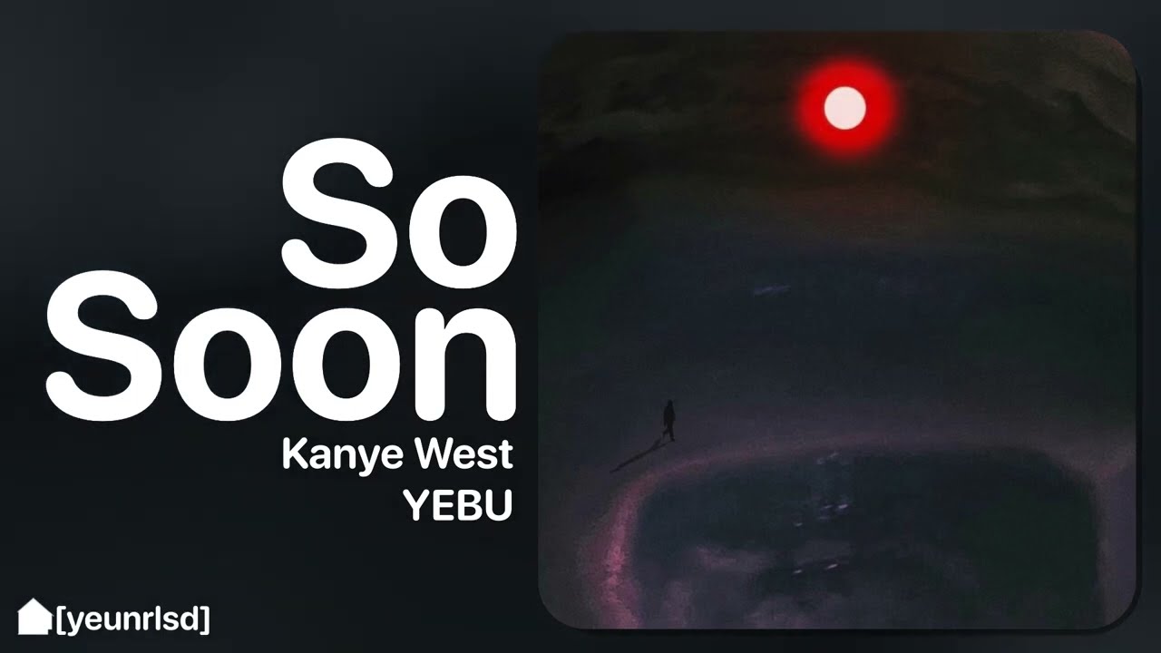 Kanye West - So Soon | YEBU