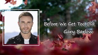 Before We Get Too Old by Gary Barlow ft  Avishai Cohen Lyrics