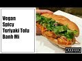 Vegan Tofu Banh Mi with Mushroom Pate and Spicy Teriyaki Tofu
