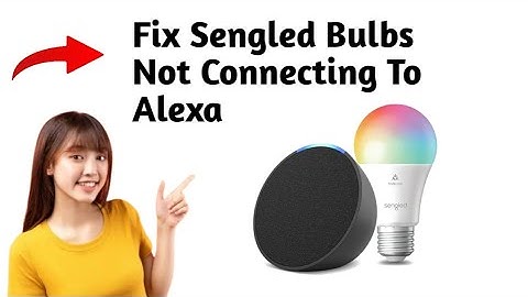 How To Fix Sengled Bulbs Not Connecting To Alexa