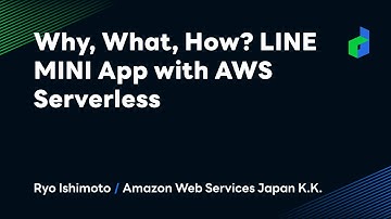 Why, What, How? LINE MINI App with AWS Serverless -English version-