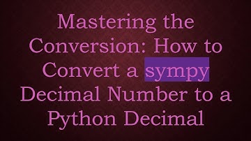 Mastering the Conversion: How to Convert a sympy Decimal Number to a Python Decimal