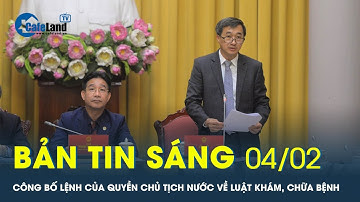 Bản tin sáng 04/02: Công bố Lệnh của quyền Chủ tịch nước về Luật Khám, chữa bệnh |  CafeLand