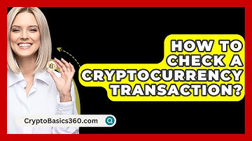 How to Check a Cryptocurrency Transaction? - CryptoBasics360.com