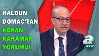 Haldun Domaç, Beşiktaşın Yeni Transferi Kenan Karamanı Değerlendirdisistem Oyuncusu A Spor