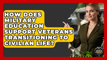 How Does Military Education Support Veterans Transitioning to Civilian Life? - Armed Forces Insider