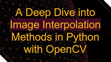 A Deep Dive into Image Interpolation Methods in Python with OpenCV