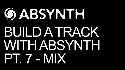 NI Absynth - Make A Full Song In Absynth Part 7 Mix - How To Tutorial