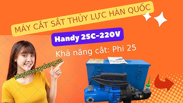 Máy cắt sắt thủy lực cầm tay Hàn Quốc Handy 25C cắt sắt phi 25 220V