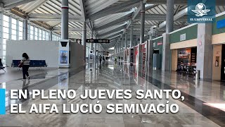 ¿Le hacen el “fuchi” al AIFA?; así lució el Felipe Ángeles la mañana del Jueves Santo