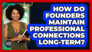 How Do Founders Maintain Professional Connections Long-term? - Founders Supporting Founders