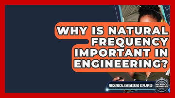 Why Is Natural Frequency Important In Engineering? - Mechanical Engineering Explained