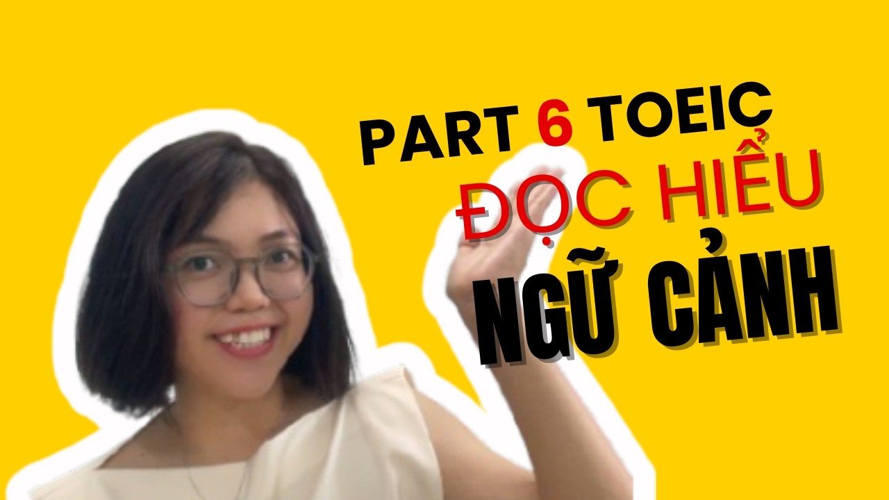 Đừng để Part 6 - TOEIC làm khó bạn: Bí kíp đọc dịch toàn bài vẫn 