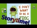 Storytime! ~ I DON'T WANT TO BE A FROG Read Aloud ~ Story Time ~  Bedtime Story Read Along Books