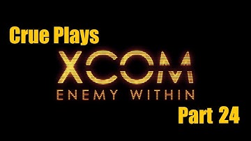 Crue Plays XCom: Enemy With Part 24